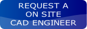 REQUEST A 
ON SITE 
CAD ENGINEER
